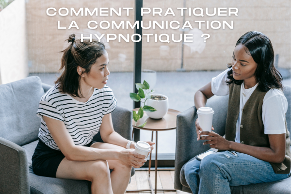 comment pratiquer la communication hypnotique ?